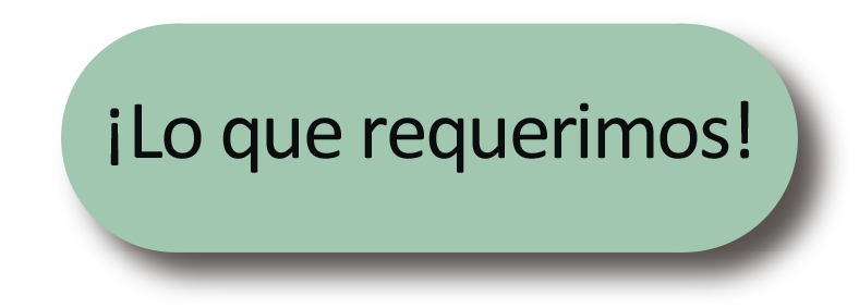 ¡Lo que requerimos!